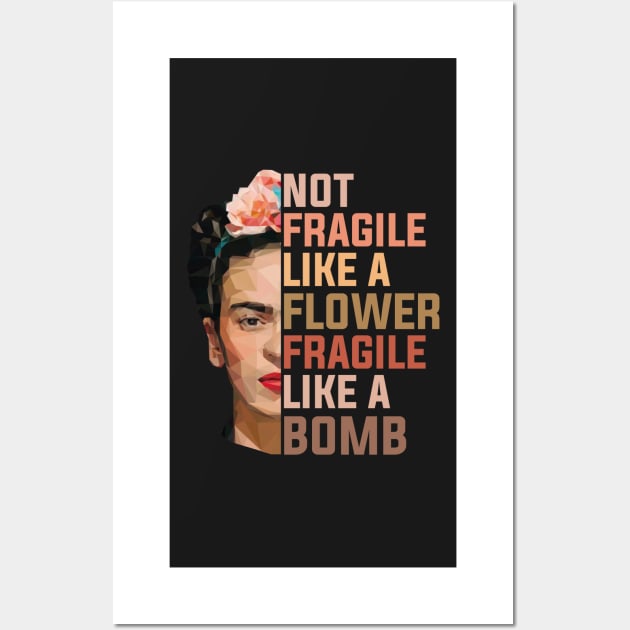 Frida Kahlo Not Fragile Like A Flower Fragile Like A Bomb  Trending Graphic Wall Art by GWCVFG